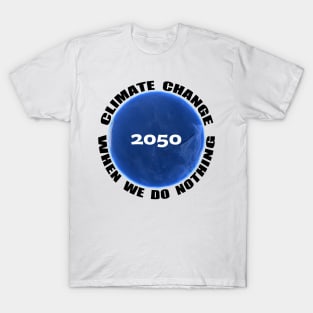 Climate Change, Save the Earth, 2050 T-Shirt